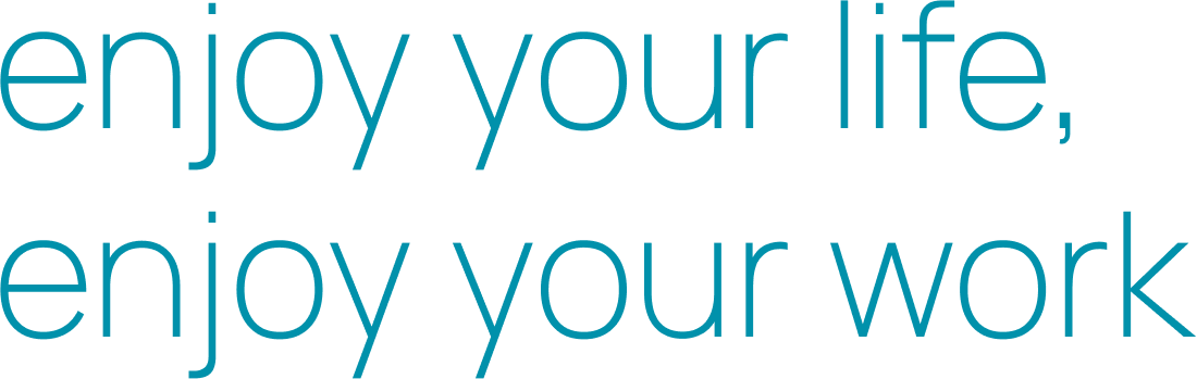 enjoy your life,enjoy your work